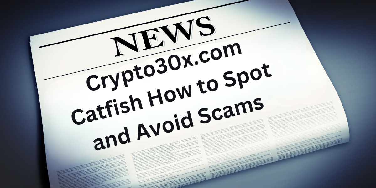 Crypto30x.com Catfish How to Spot and Avoid Scams