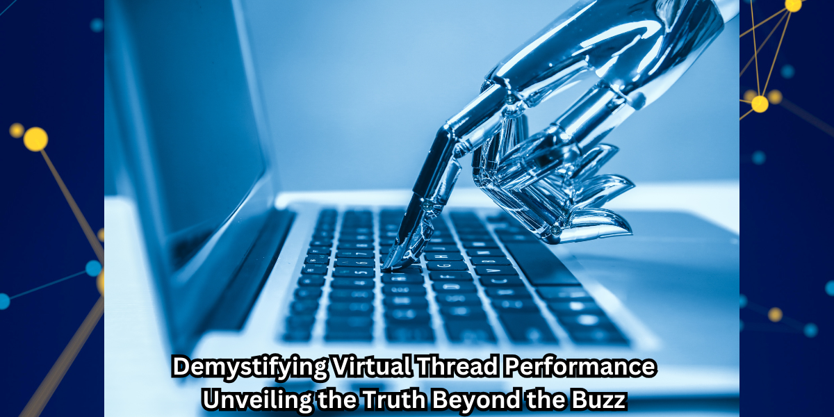 Demystifying Virtual Thread Performance Unveiling the Truth Beyond the Buzz