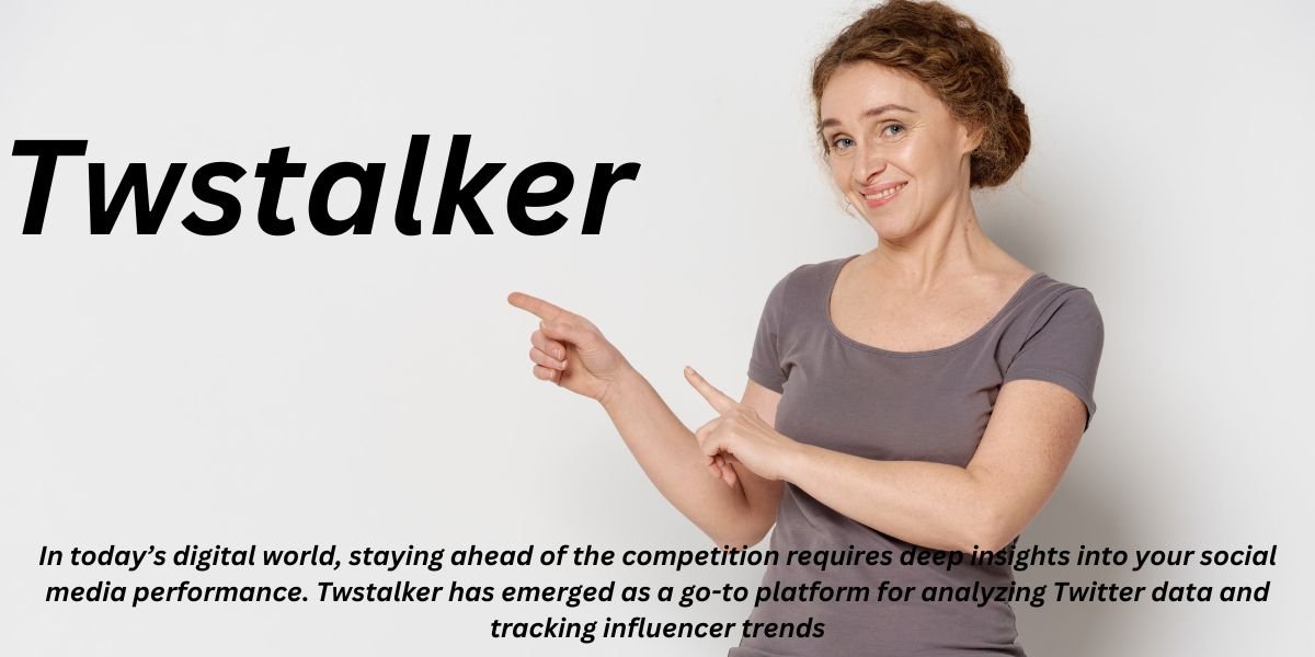 Twstalker: The Ultimate Twitter Analytics Tool for Influencers and Marketers